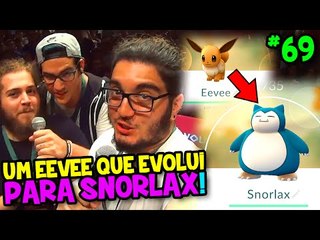 POKÉMON GO #69 - UM EEVEE QUE EVOLUI PARA SNORLAX ?!