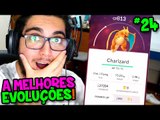 POKÉMON GO #24 - AS MELHORES EVOLUÇÕES DO JOGO !