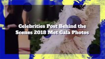 Celebrities Post Behind the Scenes 2018 Met Gala Photos