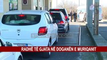 RADHË TË GJATA NË DOGANËN E MURIQANIT