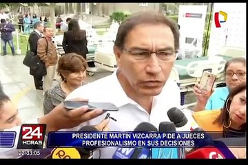 Presidente Vizcarra pide a jueces profesionalismo en sus decisiones