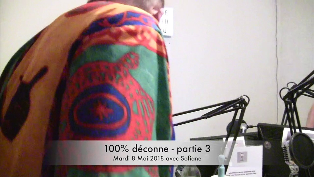 100% déconne du 8 Mai 2018 - partie 3