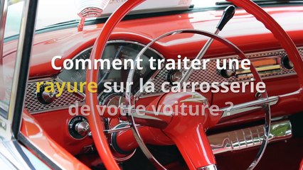 Comment traiter une rayure sur la carrosserie de votre voiture