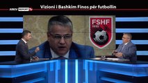 REPORT TV, REPOLITIX - VIZIONI I BASHKIM FINOS PER FUTBOLLIN - PJESA E PARE