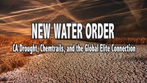 NEW WATER ORDER: CA Drought, Chemtrails, and the Global Elite Connection