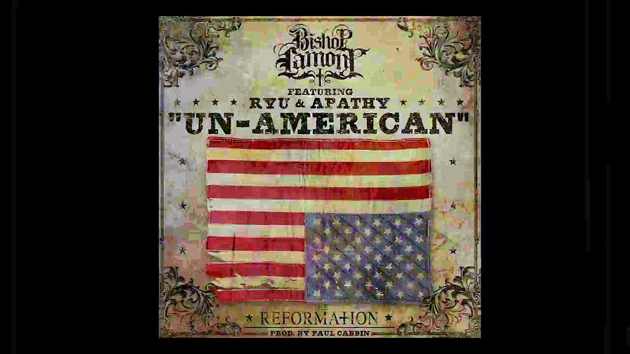 Bishop Lamont feat Ryu & Apathy "Un-American"