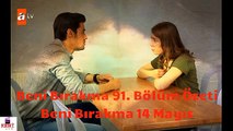 Beni Bırakma 91. Bölüm Özeti - 14 Mayıs Tüyoları