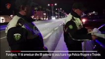 Report TV - Aksionet e policisë rrugore gjatë natës, 10 drejtues mjetesh në pranga