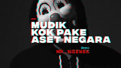 #MR.NGEHEK | Mudik Kok Pake Aset Negara