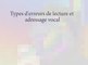 Types d’erreurs de lecture et adressage vocal