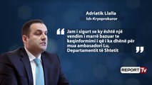 Report TV - 'Non grata në SHBA', reagon Llalla: Lu keqinformoi DASH-in