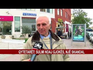 QYTETARET: SULMI NDAJ GJOKES, NJË SKANDAL