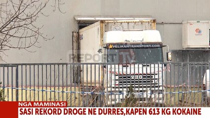 Report TV - Maminas, ja kamioni dhe magazina ku u kapën sasia rekord prej 613 kg kokainë