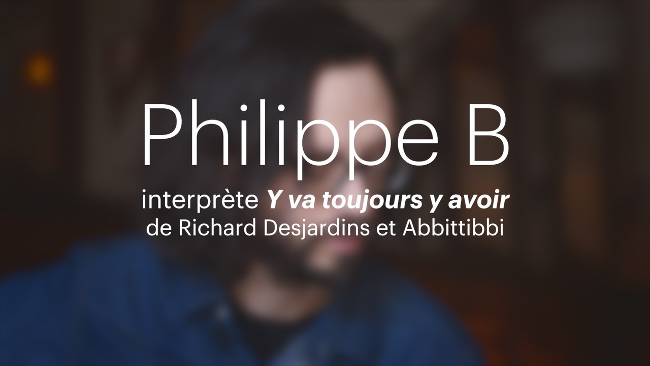 Philippe B interprète «Y va toujours y avoir»
