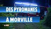 Des pyromanes à Morville