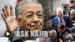 Najib 'persecuted'? - Dr M: Ask him, I don't know