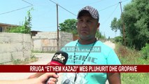 RRUGA “ET’HEM KAZAZI” MES PLUHURIT DHE GROPAVE