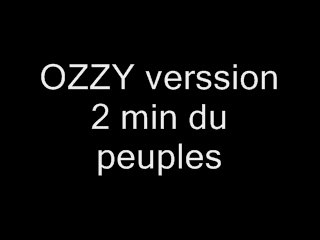 Ozzy verssion 2 min du peuple