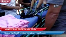 Kazada ölen küçük çocuğun son sözleri yürek burktu