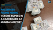 Passenger found hiding 1 crore rupees in a cardboard at Mumbai airport