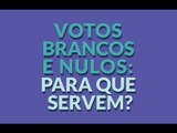 Votos brancos e nulos: para que servem?