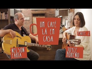 Um Café Lá em Casa com Joyce Moreno e Nelson Faria | Parte 2/2
