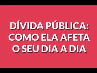 Dívida Pública: como ela afeta o seu dia a dia