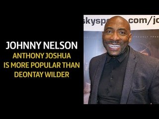 Johnny Nelson Deontay Wilder Should Be 10x MORE POPULAR than Anthony Joshua