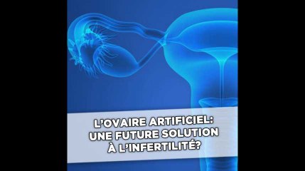 L'ovaire artificiel : une future solution à l'infertilité?