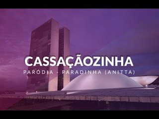Cassaçãozinha | Paródia Paradinha (Anitta)