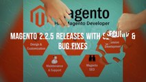 Magento 2.2.5 Version for Better Security Features and Bug Fixes