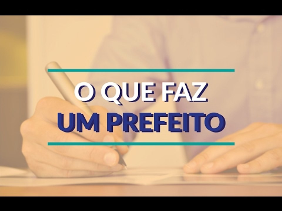 O que faz um prefeito?