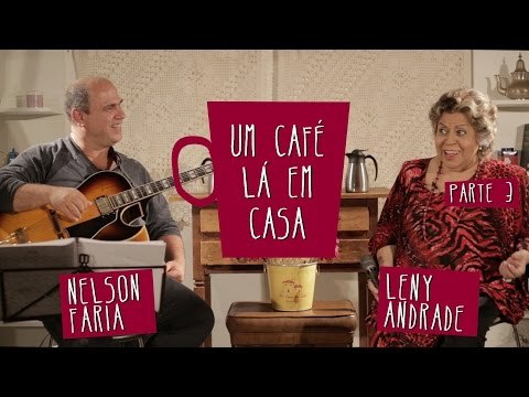 Um Café Lá em Casa com Leny Andrade e Nelson Faria | Parte 3/3