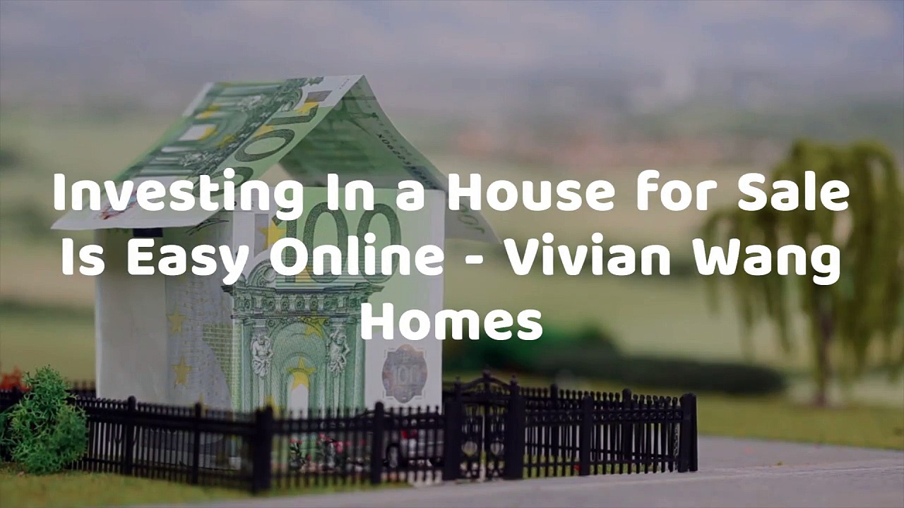Investing In a House for Sale Is Easy Online – Vivian Wang Homes