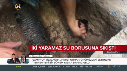 İki yaramaz su borusuna sıkıştı