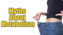 9 Myths About Metabolism Are Disrupting Your Weight Loss Goal | Boldsky