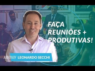 Dica de PRODUTIVIDADE: Como fazer uma BOA REUNIÃO? | Entrevista com Leonardo Secchi (parte 4)