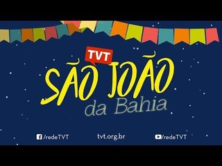 Festa de São João da Bahia Na TVT - 21/06/2018
