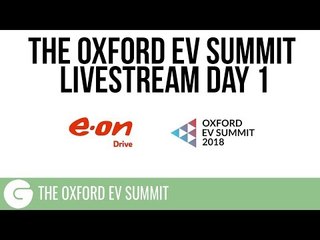 The Oxford EV Summit 2018 - Livestream // DAY ONE