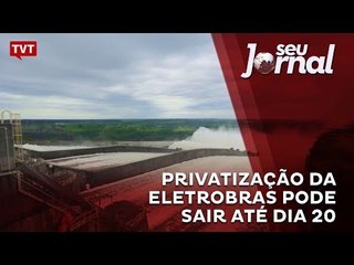 Privatização da Eletrobras pode sair até dia 20