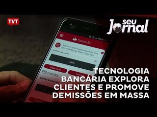 Tecnologia bancária explora clientes e promove demissões em massa