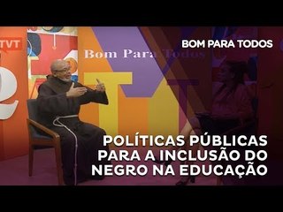 Bom Para Todos - Políticas públicas para a inclusão do negro na educação
