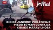 Rio de Janeiro: violência e medo tomam conta da cidade maravilhosa