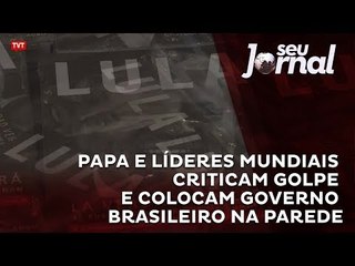 Papa e líderes mundiais criticam golpe e colocam governo brasileiro na parede