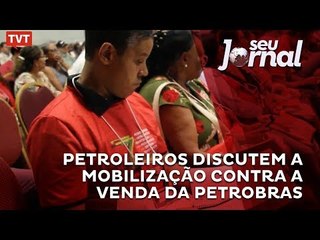 Petroleiros discutem a mobilização contra a venda da Petrobras