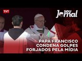 Papa Francisco condena golpes forjados pela mídia