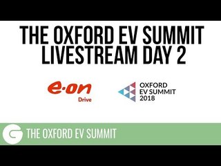 The Oxford EV Summit 2018 - Livestream // DAY TWO