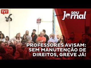 Professores avisam: sem manutenção de direitos, greve já!