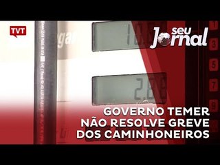 Governo Temer não resolve greve dos caminhoneiros