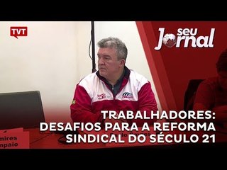 Trabalhadores: desafios para a reforma sindical do século 21